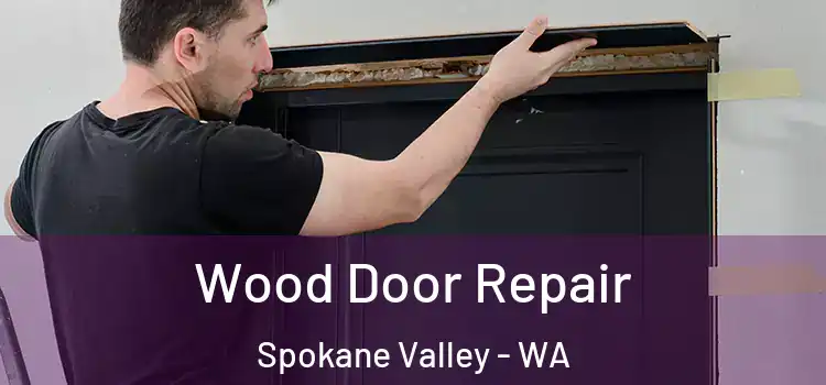 Wood Door Repair Spokane Valley - WA